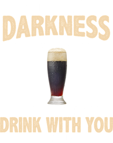 Hello Darkness my Old friend I've come to drink you again Beanie